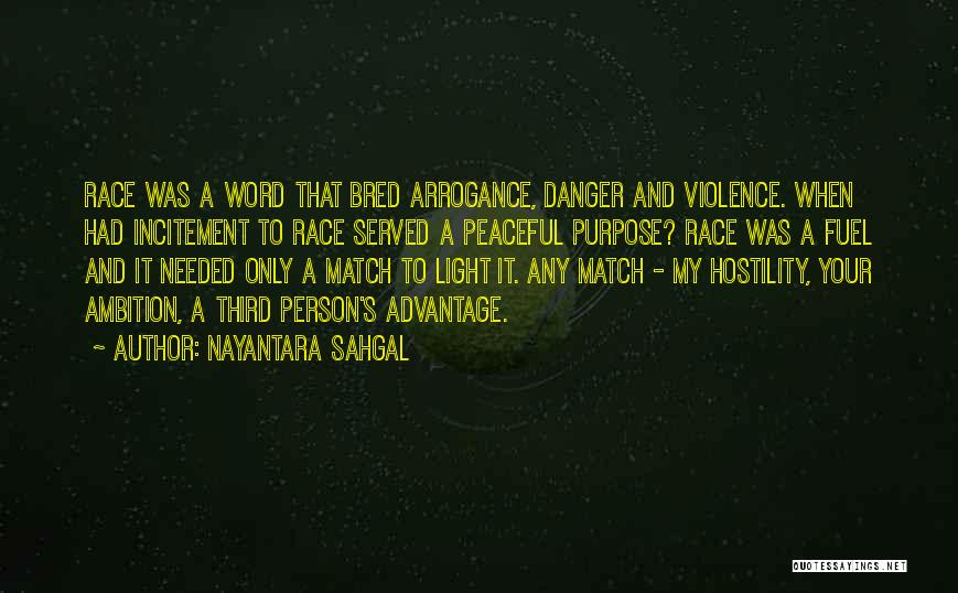 Nayantara Sahgal Quotes: Race Was A Word That Bred Arrogance, Danger And Violence. When Had Incitement To Race Served A Peaceful Purpose? Race