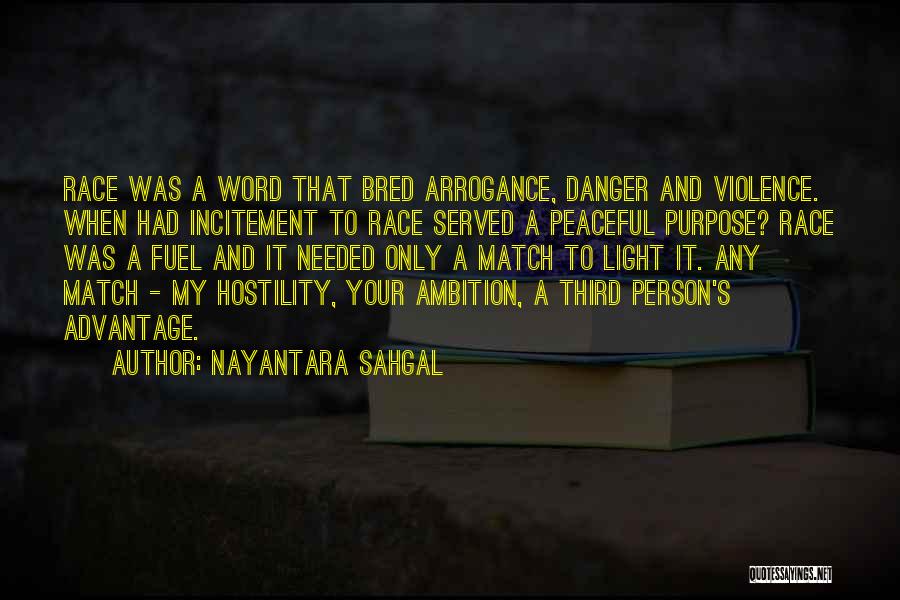 Nayantara Sahgal Quotes: Race Was A Word That Bred Arrogance, Danger And Violence. When Had Incitement To Race Served A Peaceful Purpose? Race