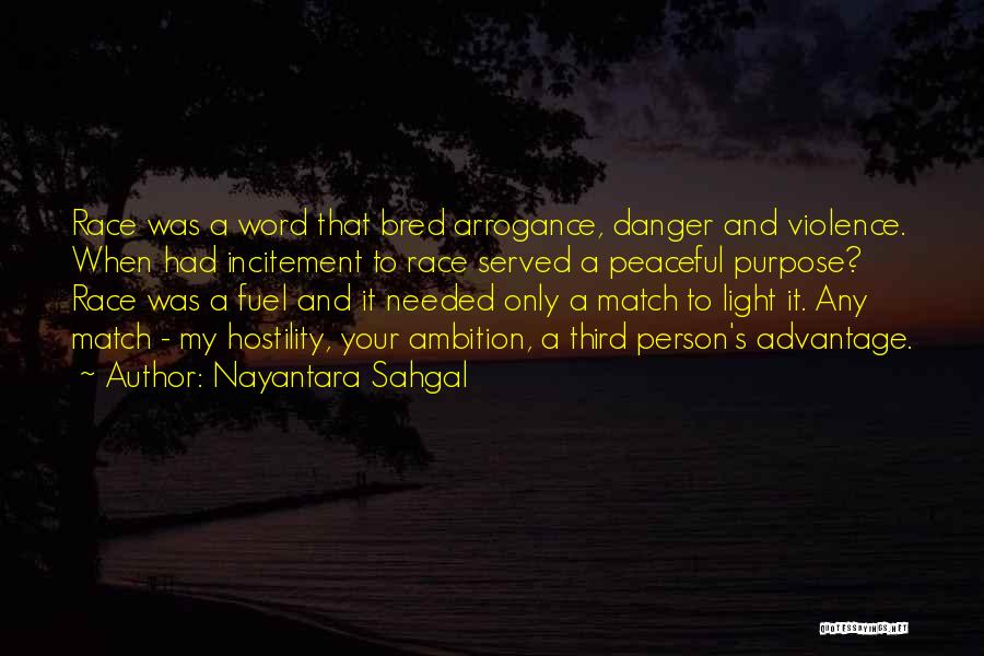 Nayantara Sahgal Quotes: Race Was A Word That Bred Arrogance, Danger And Violence. When Had Incitement To Race Served A Peaceful Purpose? Race