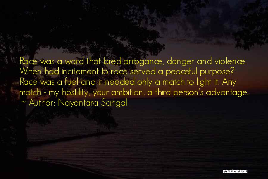 Nayantara Sahgal Quotes: Race Was A Word That Bred Arrogance, Danger And Violence. When Had Incitement To Race Served A Peaceful Purpose? Race