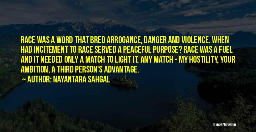 Nayantara Sahgal Quotes: Race Was A Word That Bred Arrogance, Danger And Violence. When Had Incitement To Race Served A Peaceful Purpose? Race