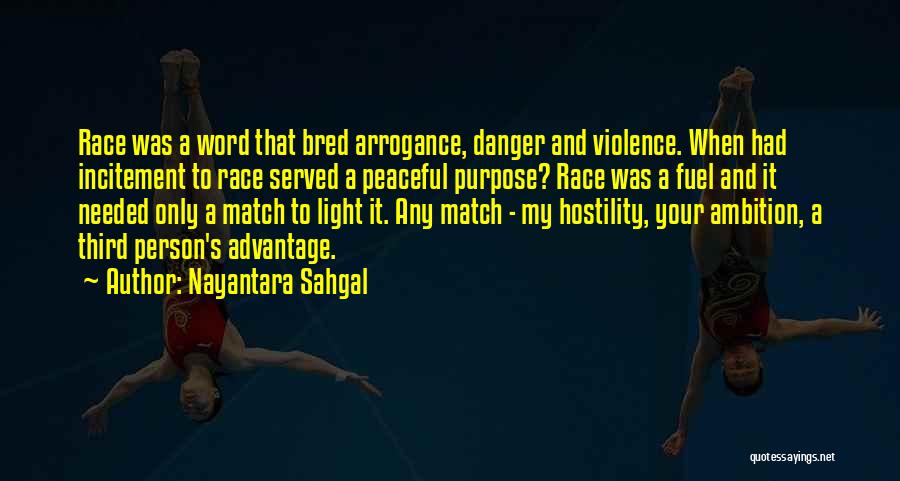 Nayantara Sahgal Quotes: Race Was A Word That Bred Arrogance, Danger And Violence. When Had Incitement To Race Served A Peaceful Purpose? Race