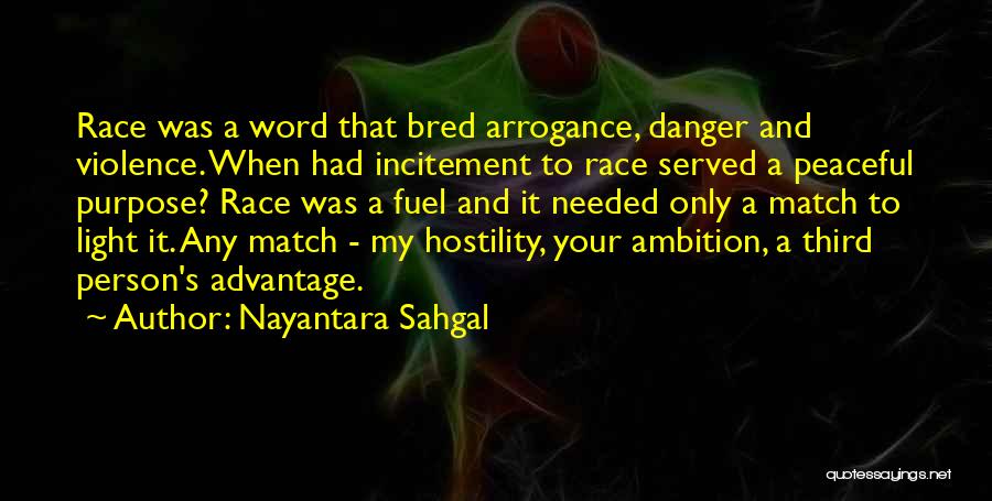 Nayantara Sahgal Quotes: Race Was A Word That Bred Arrogance, Danger And Violence. When Had Incitement To Race Served A Peaceful Purpose? Race