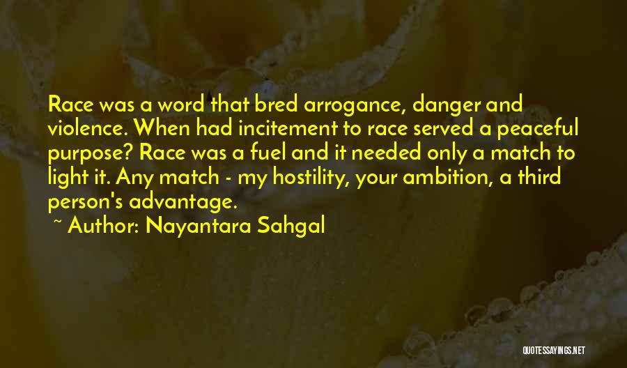 Nayantara Sahgal Quotes: Race Was A Word That Bred Arrogance, Danger And Violence. When Had Incitement To Race Served A Peaceful Purpose? Race