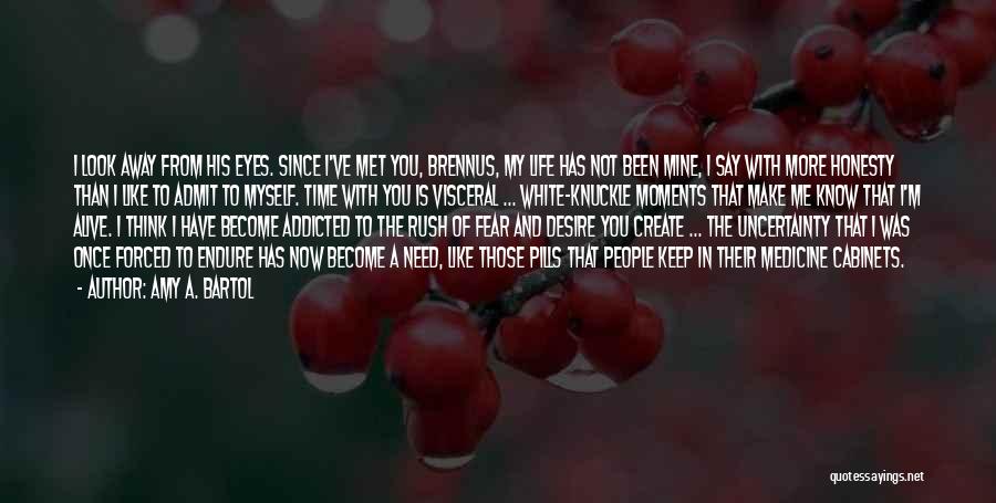 Amy A. Bartol Quotes: I Look Away From His Eyes. Since I've Met You, Brennus, My Life Has Not Been Mine, I Say With