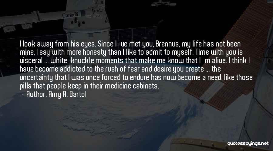 Amy A. Bartol Quotes: I Look Away From His Eyes. Since I've Met You, Brennus, My Life Has Not Been Mine, I Say With