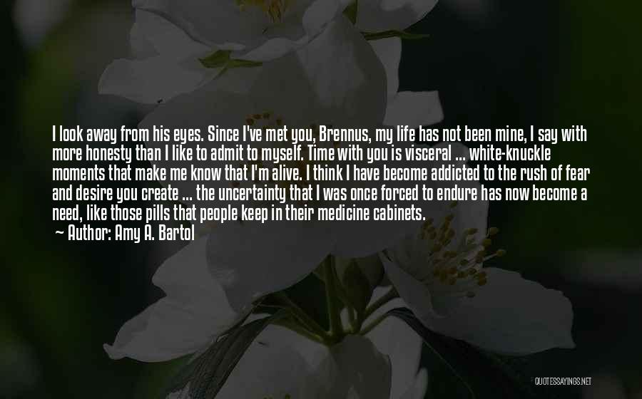 Amy A. Bartol Quotes: I Look Away From His Eyes. Since I've Met You, Brennus, My Life Has Not Been Mine, I Say With