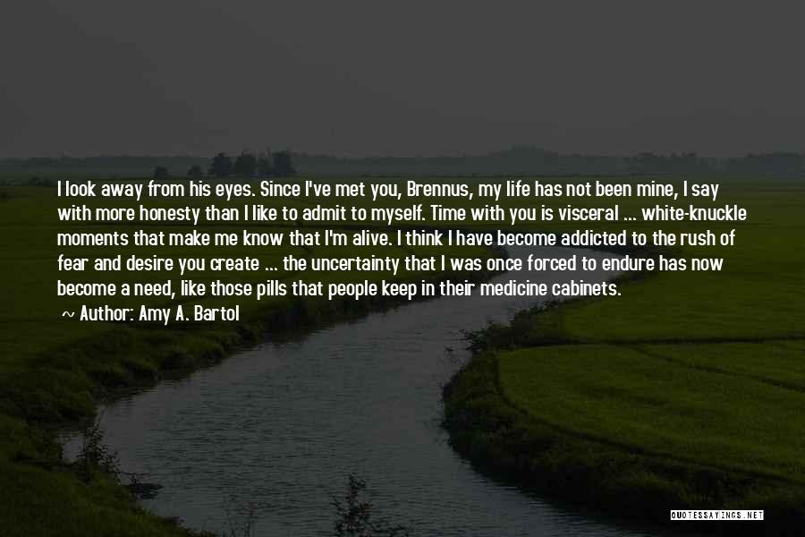 Amy A. Bartol Quotes: I Look Away From His Eyes. Since I've Met You, Brennus, My Life Has Not Been Mine, I Say With