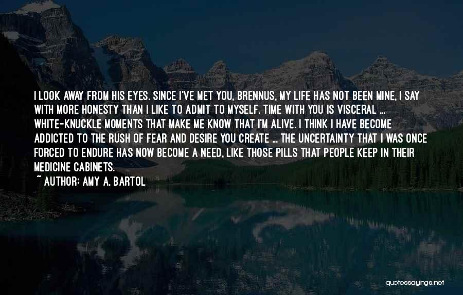 Amy A. Bartol Quotes: I Look Away From His Eyes. Since I've Met You, Brennus, My Life Has Not Been Mine, I Say With