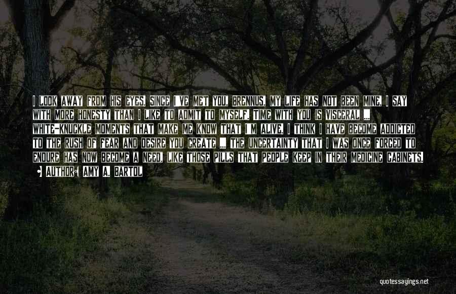 Amy A. Bartol Quotes: I Look Away From His Eyes. Since I've Met You, Brennus, My Life Has Not Been Mine, I Say With