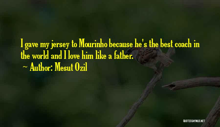 Mesut Ozil Quotes: I Gave My Jersey To Mourinho Because He's The Best Coach In The World And I Love Him Like A