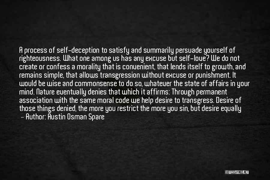 Austin Osman Spare Quotes: A Process Of Self-deception To Satisfy And Summarily Persuade Yourself Of Righteousness. What One Among Us Has Any Excuse But