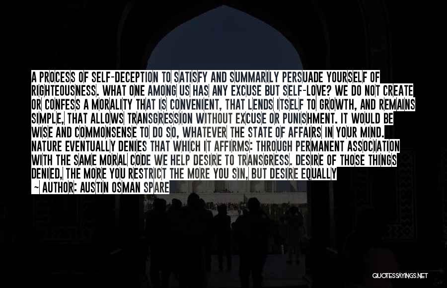 Austin Osman Spare Quotes: A Process Of Self-deception To Satisfy And Summarily Persuade Yourself Of Righteousness. What One Among Us Has Any Excuse But