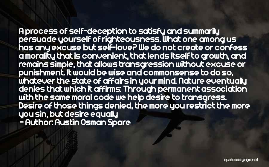 Austin Osman Spare Quotes: A Process Of Self-deception To Satisfy And Summarily Persuade Yourself Of Righteousness. What One Among Us Has Any Excuse But