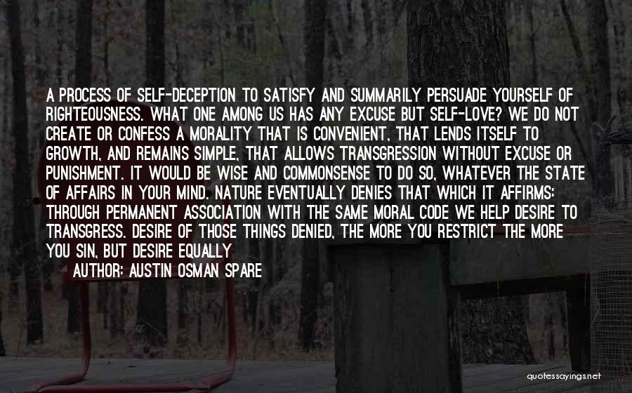 Austin Osman Spare Quotes: A Process Of Self-deception To Satisfy And Summarily Persuade Yourself Of Righteousness. What One Among Us Has Any Excuse But