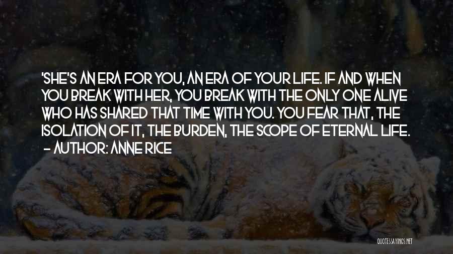 Anne Rice Quotes: 'she's An Era For You, An Era Of Your Life. If And When You Break With Her, You Break With