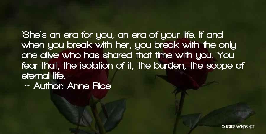 Anne Rice Quotes: 'she's An Era For You, An Era Of Your Life. If And When You Break With Her, You Break With
