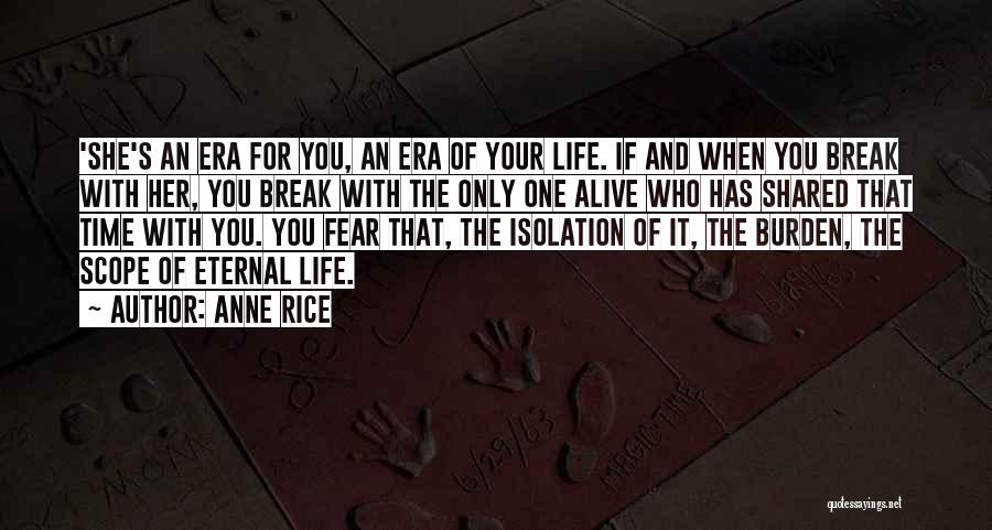 Anne Rice Quotes: 'she's An Era For You, An Era Of Your Life. If And When You Break With Her, You Break With