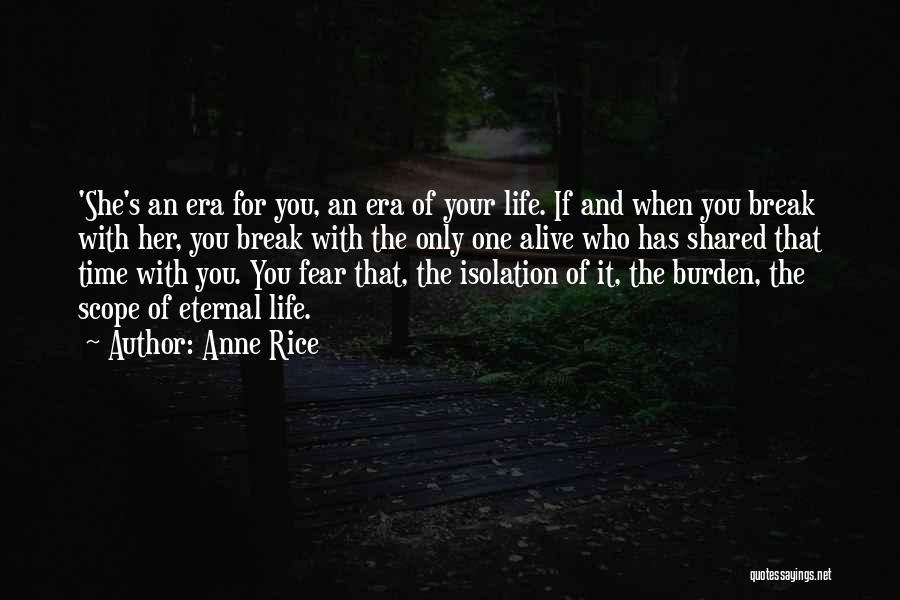 Anne Rice Quotes: 'she's An Era For You, An Era Of Your Life. If And When You Break With Her, You Break With