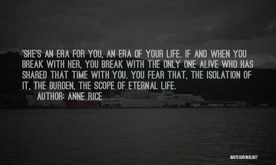 Anne Rice Quotes: 'she's An Era For You, An Era Of Your Life. If And When You Break With Her, You Break With
