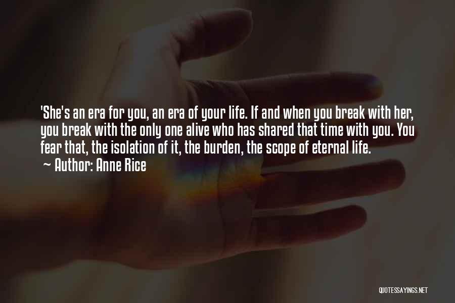 Anne Rice Quotes: 'she's An Era For You, An Era Of Your Life. If And When You Break With Her, You Break With