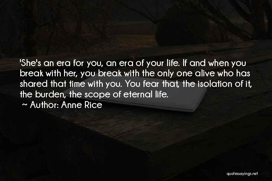 Anne Rice Quotes: 'she's An Era For You, An Era Of Your Life. If And When You Break With Her, You Break With