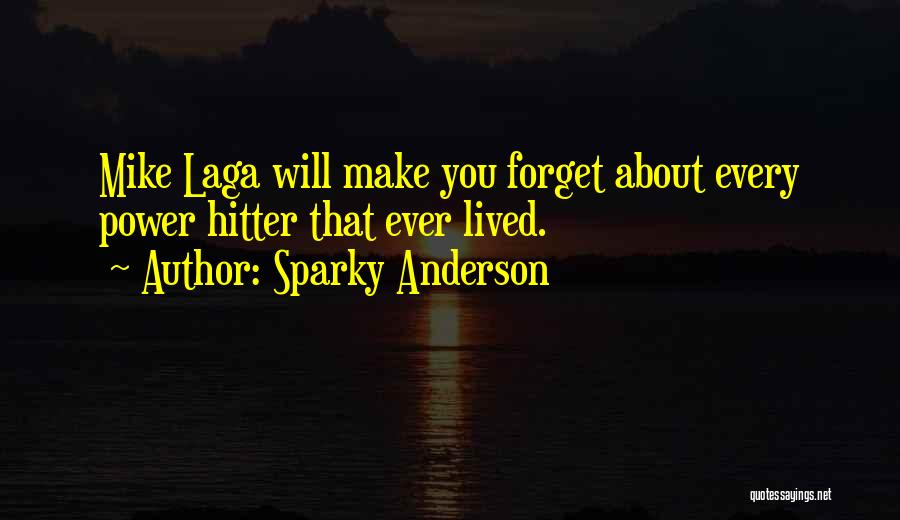 Sparky Anderson Quotes: Mike Laga Will Make You Forget About Every Power Hitter That Ever Lived.