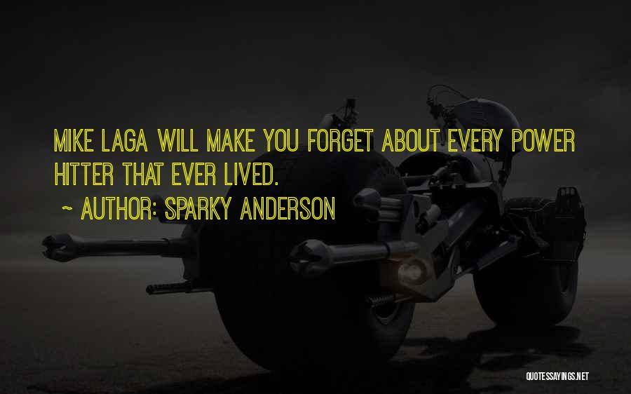 Sparky Anderson Quotes: Mike Laga Will Make You Forget About Every Power Hitter That Ever Lived.