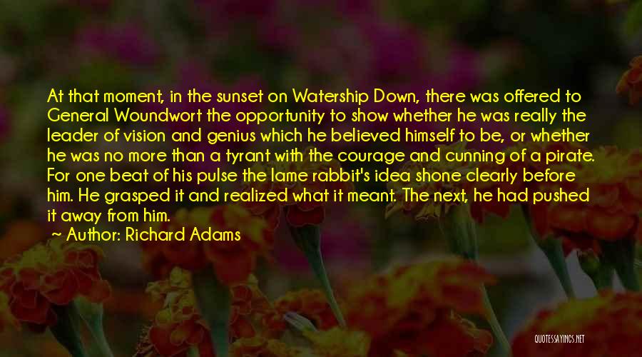 Richard Adams Quotes: At That Moment, In The Sunset On Watership Down, There Was Offered To General Woundwort The Opportunity To Show Whether