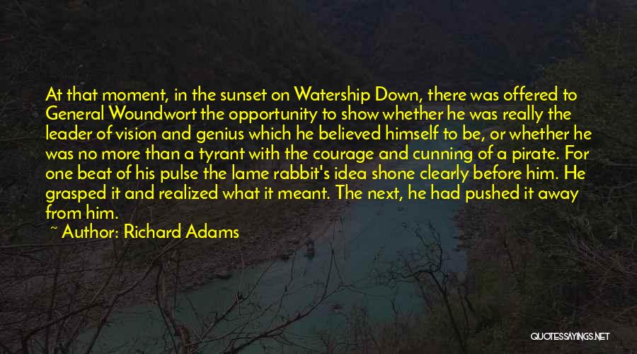 Richard Adams Quotes: At That Moment, In The Sunset On Watership Down, There Was Offered To General Woundwort The Opportunity To Show Whether