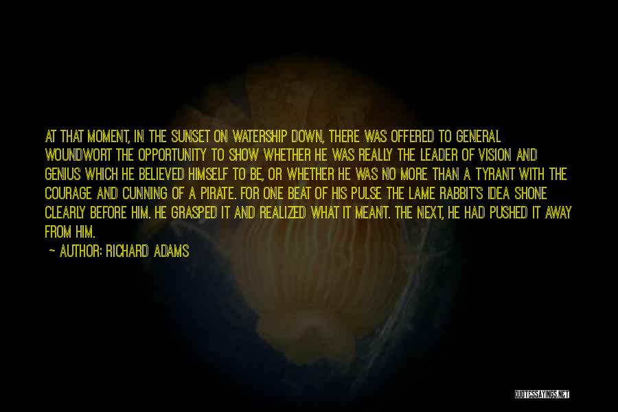 Richard Adams Quotes: At That Moment, In The Sunset On Watership Down, There Was Offered To General Woundwort The Opportunity To Show Whether