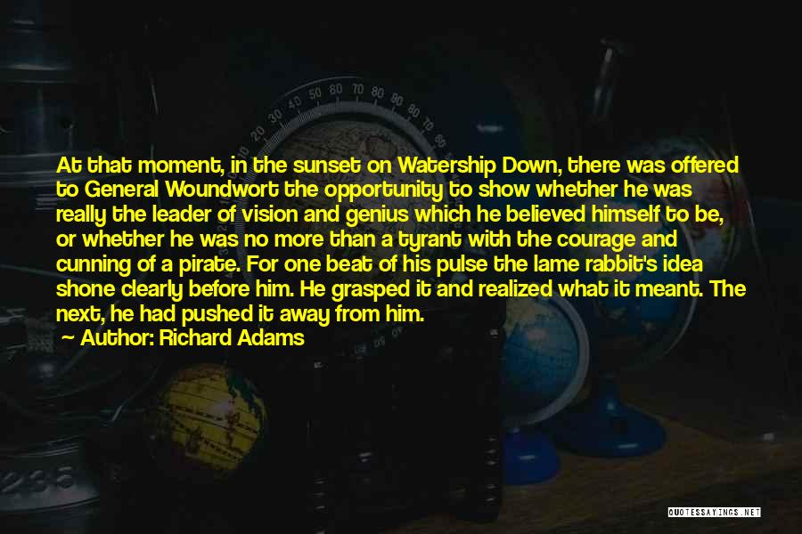 Richard Adams Quotes: At That Moment, In The Sunset On Watership Down, There Was Offered To General Woundwort The Opportunity To Show Whether