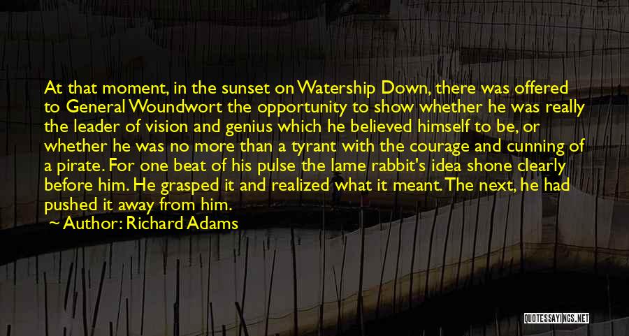 Richard Adams Quotes: At That Moment, In The Sunset On Watership Down, There Was Offered To General Woundwort The Opportunity To Show Whether