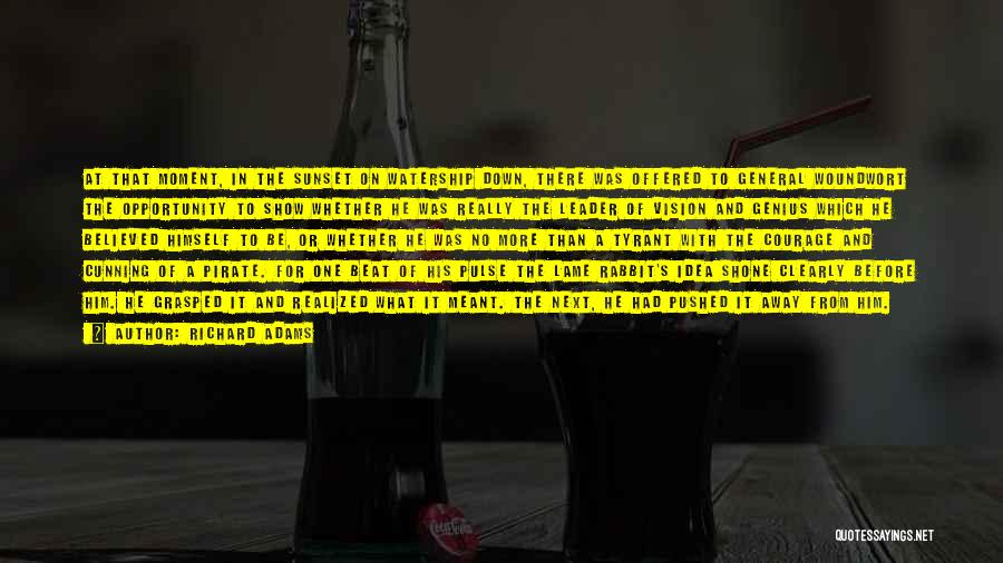Richard Adams Quotes: At That Moment, In The Sunset On Watership Down, There Was Offered To General Woundwort The Opportunity To Show Whether