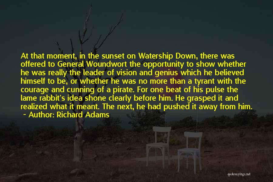 Richard Adams Quotes: At That Moment, In The Sunset On Watership Down, There Was Offered To General Woundwort The Opportunity To Show Whether