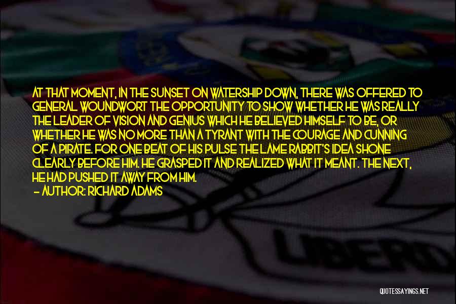 Richard Adams Quotes: At That Moment, In The Sunset On Watership Down, There Was Offered To General Woundwort The Opportunity To Show Whether