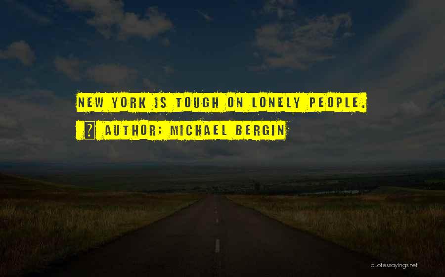 Michael Bergin Quotes: New York Is Tough On Lonely People.