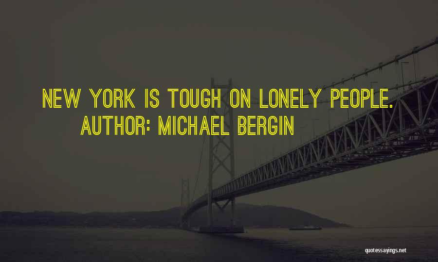 Michael Bergin Quotes: New York Is Tough On Lonely People.