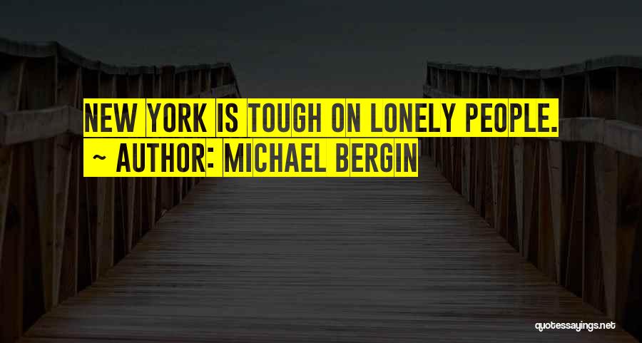 Michael Bergin Quotes: New York Is Tough On Lonely People.