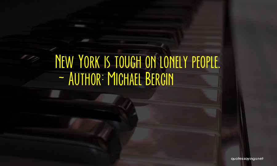 Michael Bergin Quotes: New York Is Tough On Lonely People.