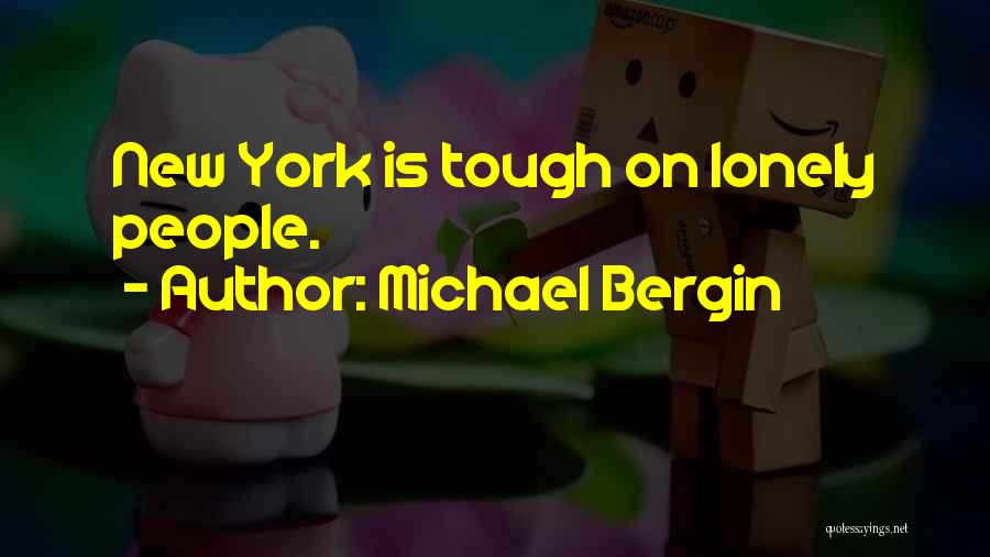 Michael Bergin Quotes: New York Is Tough On Lonely People.