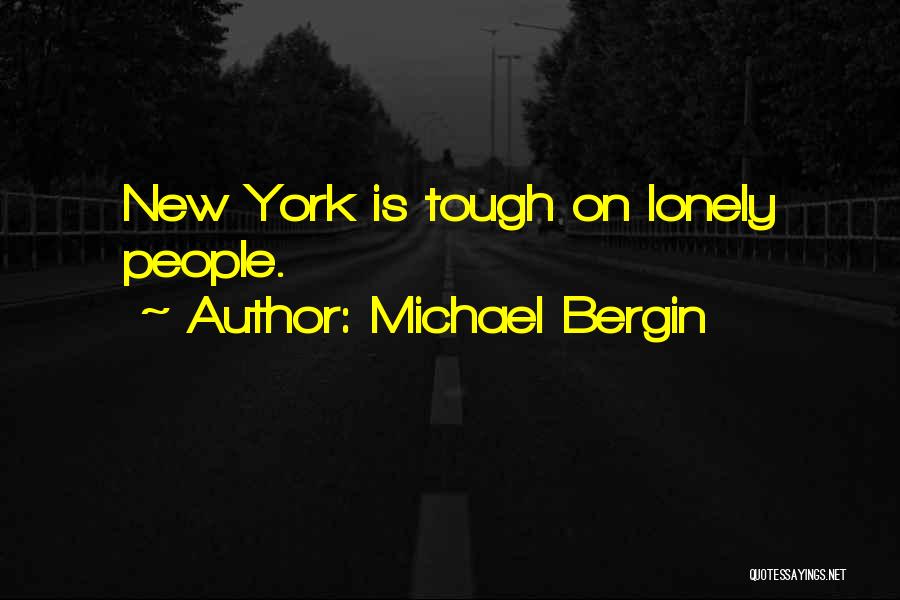 Michael Bergin Quotes: New York Is Tough On Lonely People.