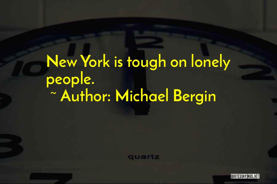 Michael Bergin Quotes: New York Is Tough On Lonely People.