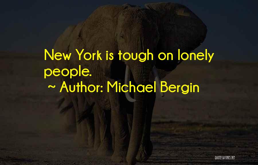 Michael Bergin Quotes: New York Is Tough On Lonely People.