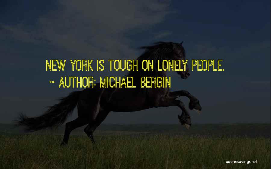 Michael Bergin Quotes: New York Is Tough On Lonely People.