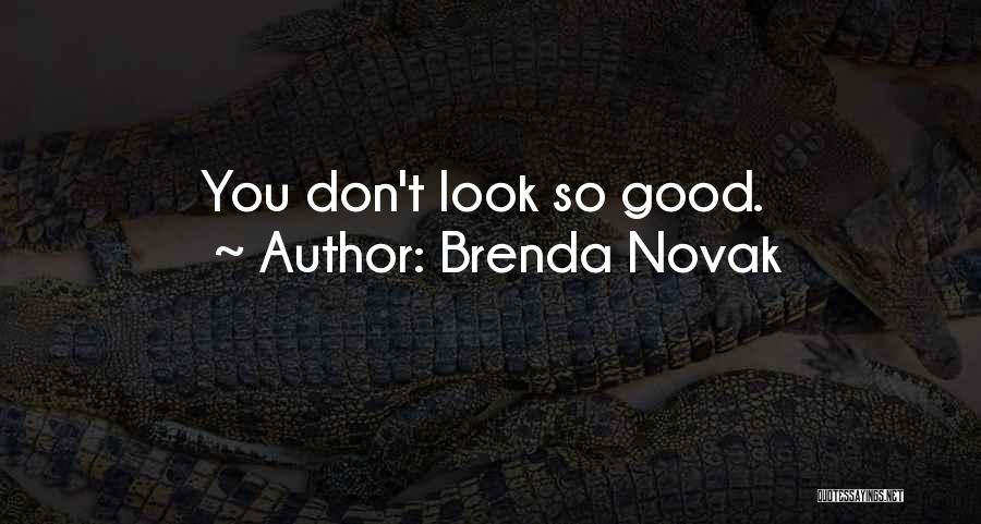 Brenda Novak Quotes: You Don't Look So Good.