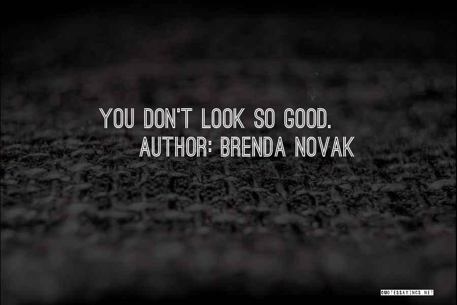 Brenda Novak Quotes: You Don't Look So Good.