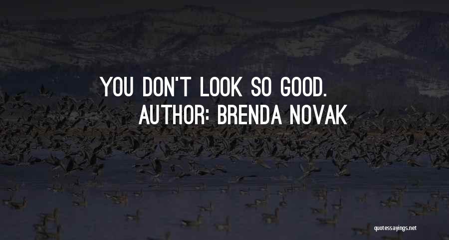Brenda Novak Quotes: You Don't Look So Good.