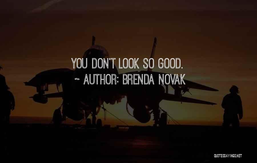 Brenda Novak Quotes: You Don't Look So Good.