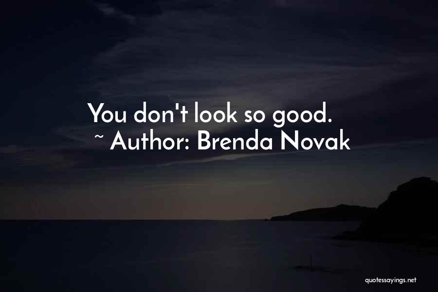 Brenda Novak Quotes: You Don't Look So Good.